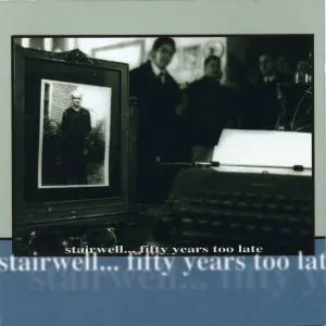 Stairwell — Fifty Years Too Late cover