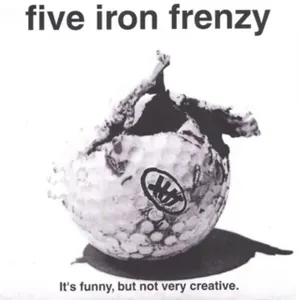 Five Iron Frenzy — It's Funny... but not very creative. cover