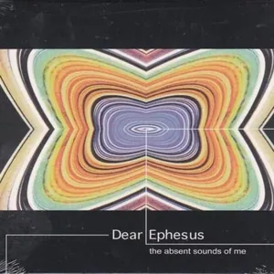 Dear Ephesus — The Absent Sounds Of Me cover