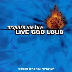 Acquire the Fire — Live God Loud cover