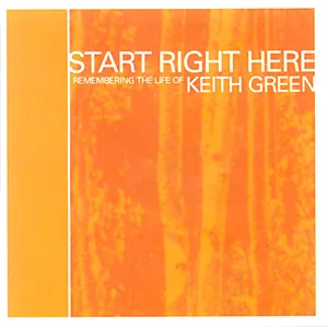 Various Artists — Start Right Here: Remembering the Life of Keith Green cover